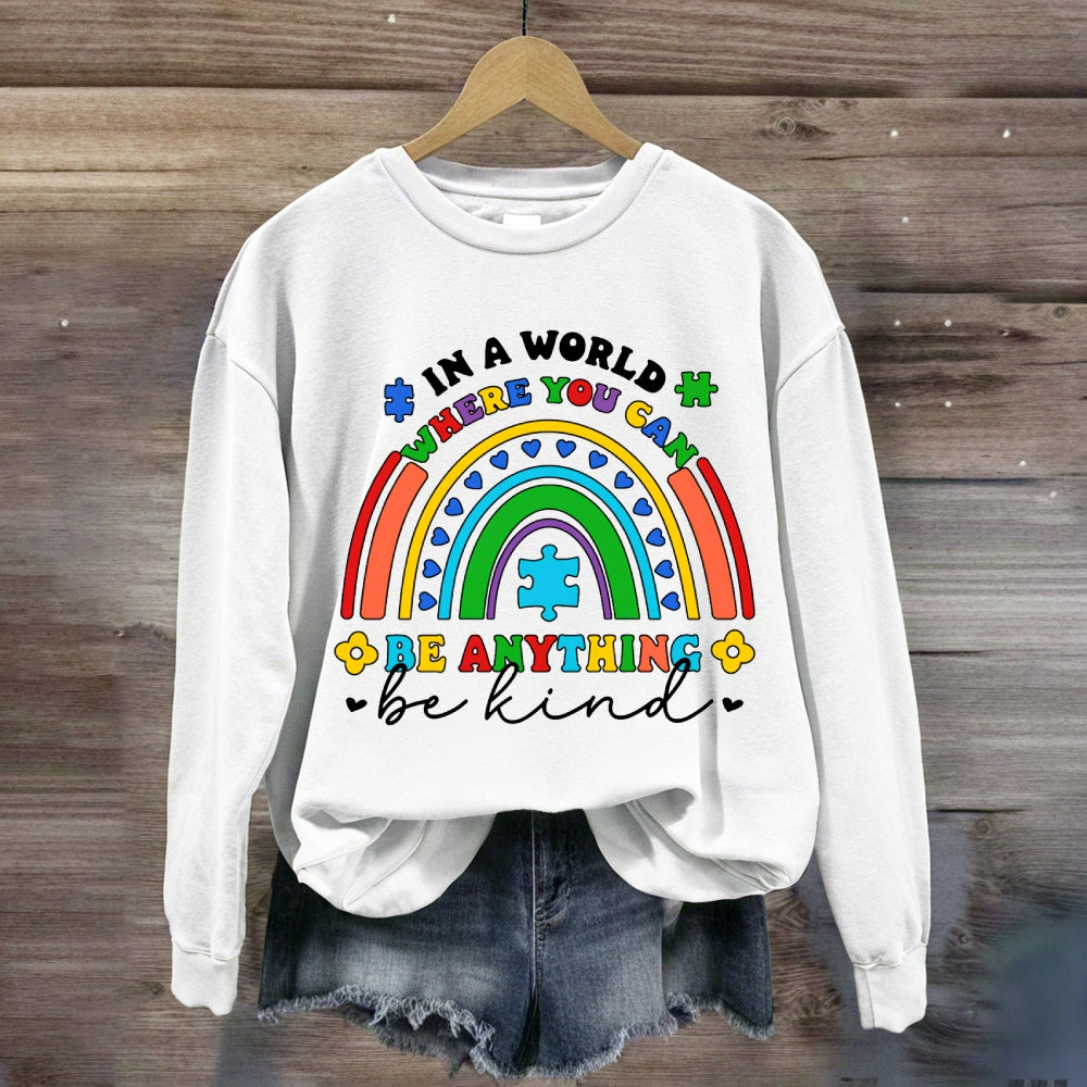 In A World Where You Can Be Anything Be Kind Heart Rainbow Sweatshirt