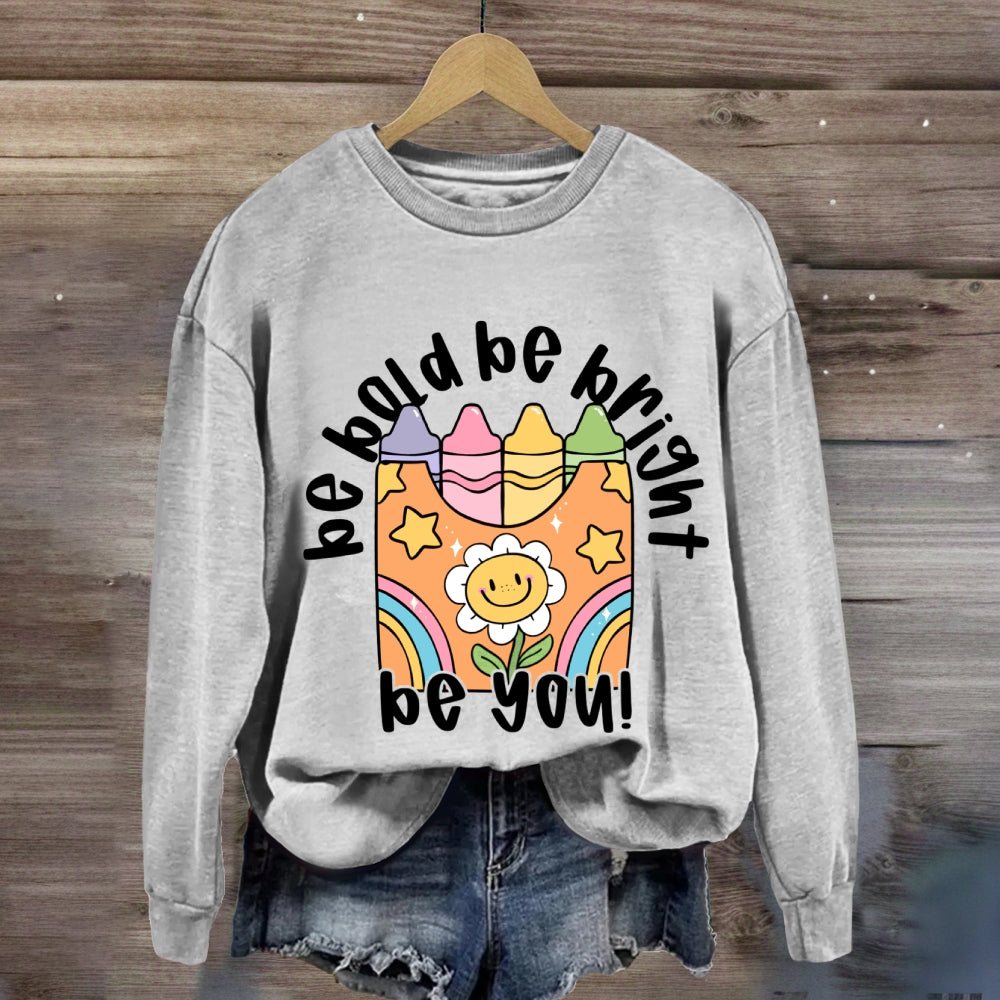 Be Bold Be Bright Be Kind Sweatshirt