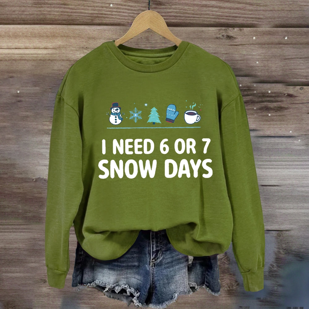 I Need 6 Or 7 Snow Days Snowflakes Sweatshirt