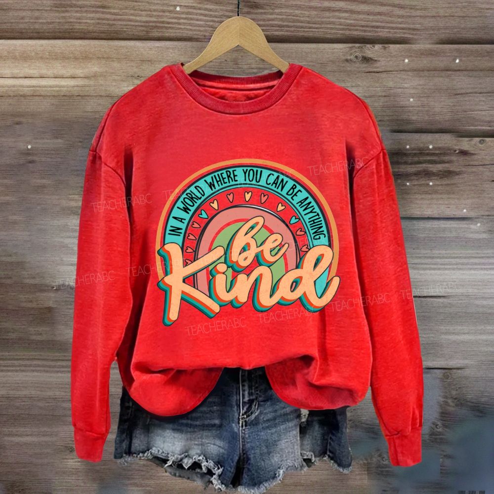 In A World Where You Can Be Anything Be Kind Rainbow Heart Sweatshirt