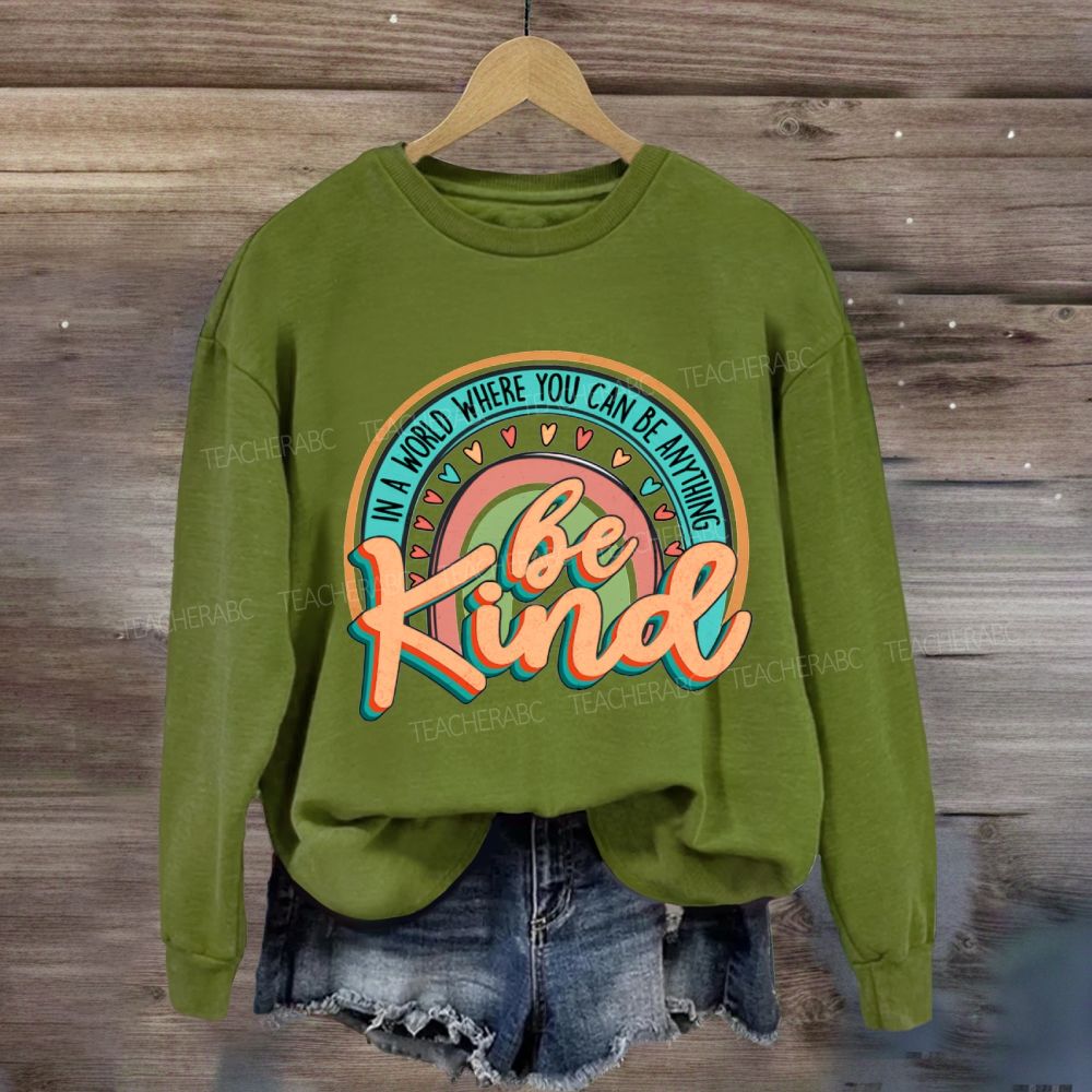 In A World Where You Can Be Anything Be Kind Rainbow Heart Sweatshirt