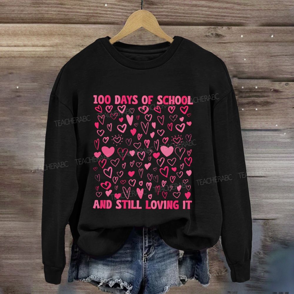 100 Days Of School And Still Loving It Sweatshirt