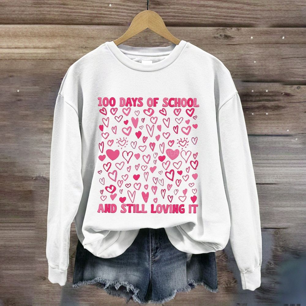 100 Days Of School And Still Loving It Sweatshirt