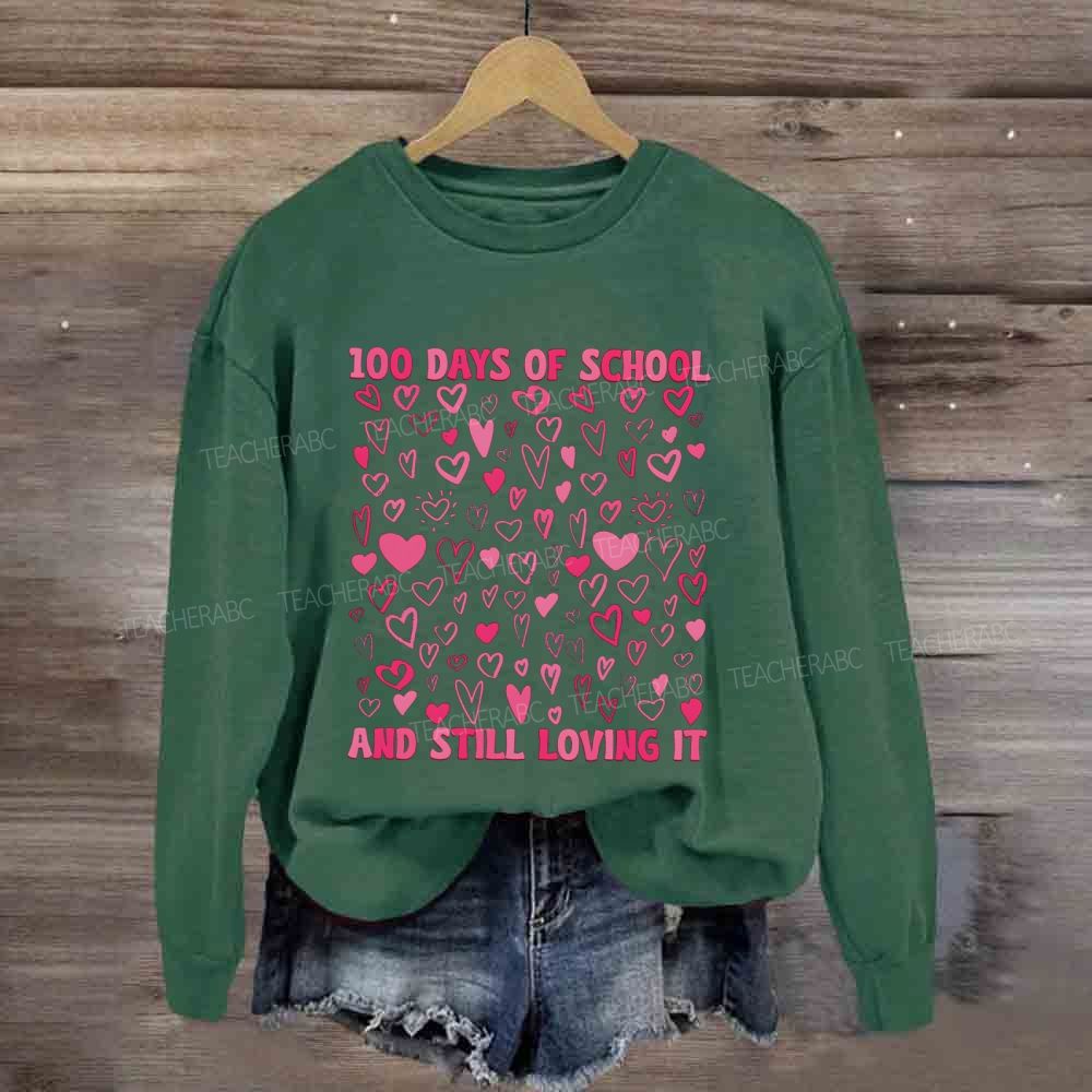 100 Days Of School And Still Loving It Sweatshirt