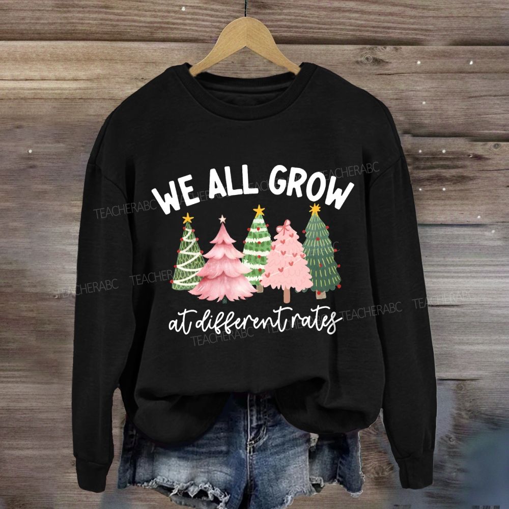 We All Grow At Different Rates Like A Christmas Tree Sweatshirt
