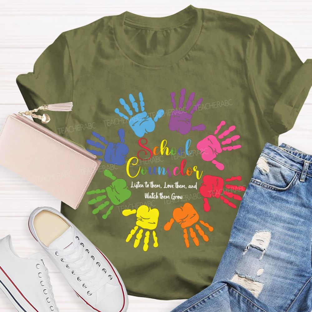 School Counselor Listen To Them Love Them And Watch Them Grow T-shirt