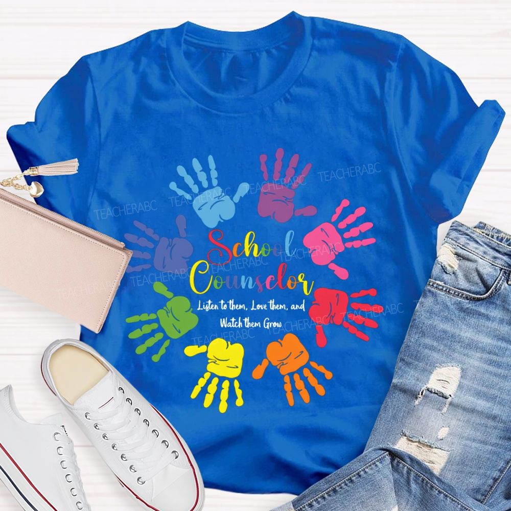 School Counselor Listen To Them Love Them And Watch Them Grow T-shirt