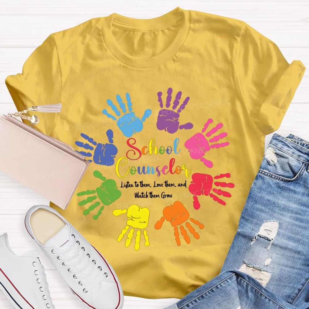School Counselor Listen To Them Love Them And Watch Them Grow T-shirt