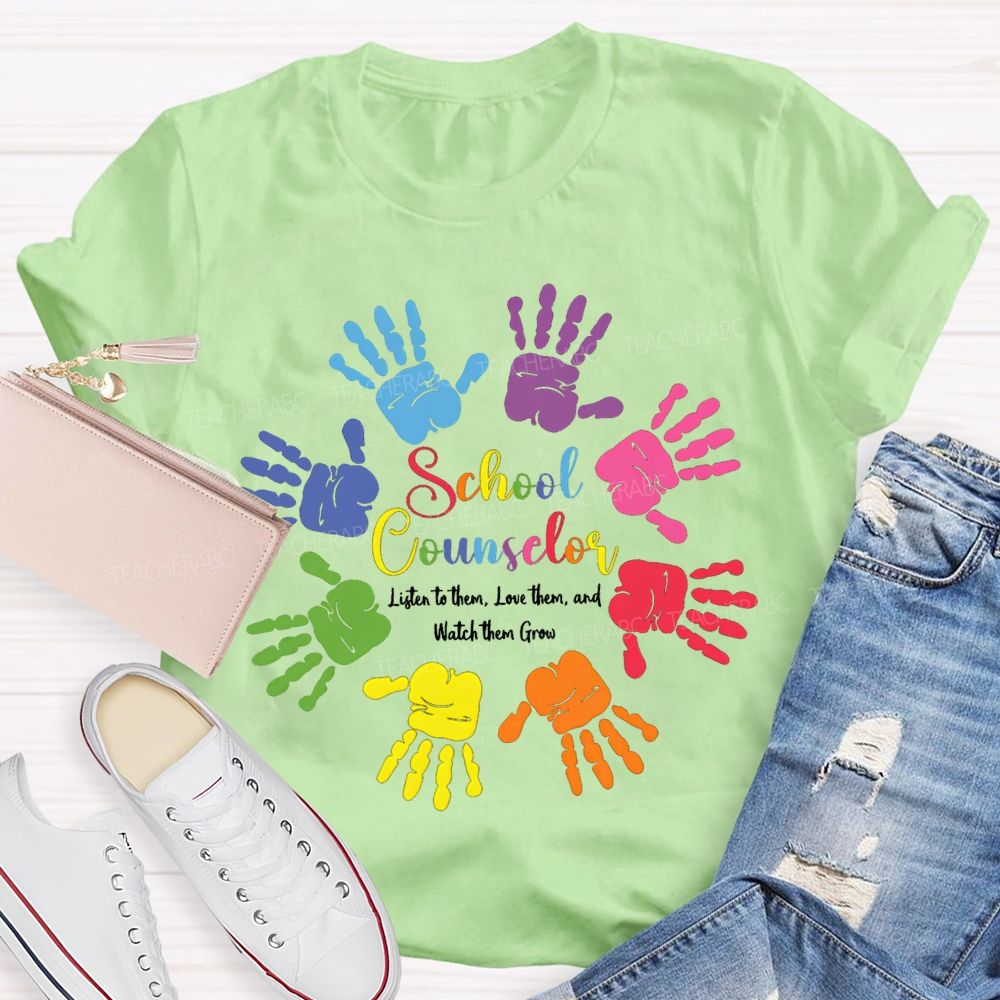 School Counselor Listen To Them Love Them And Watch Them Grow T-shirt