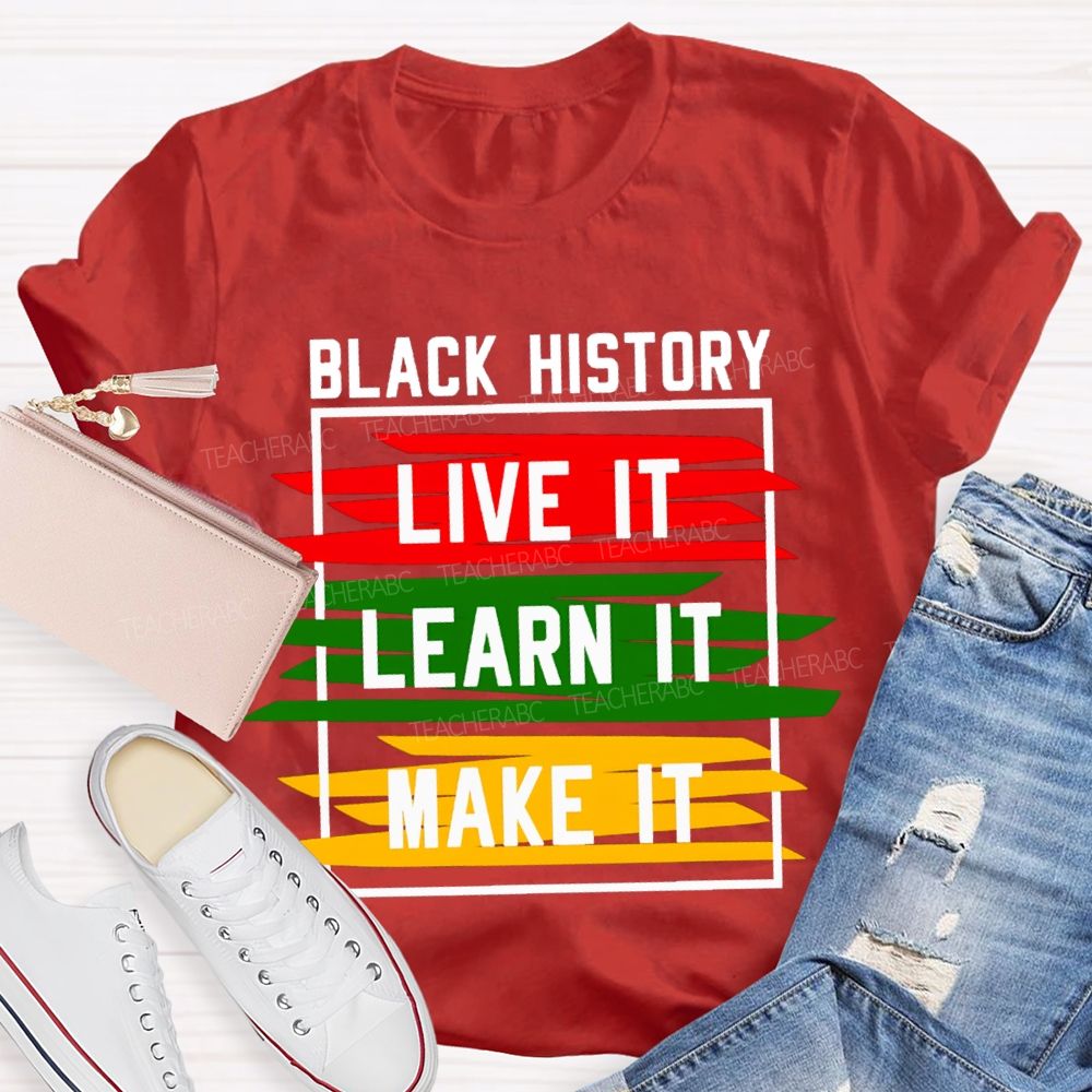 Black History Live It Learn It Make It T-shirt