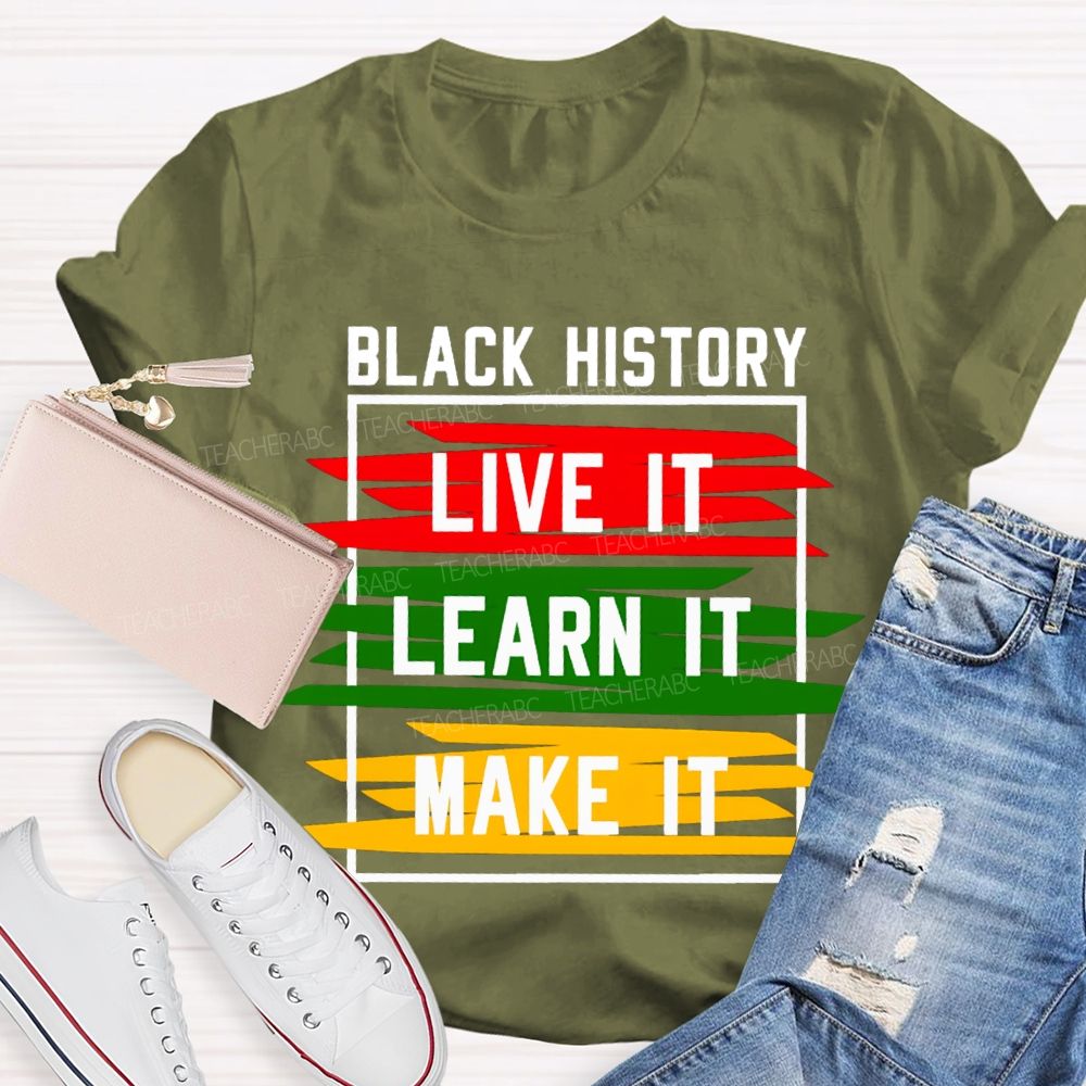 Black History Live It Learn It Make It T-shirt