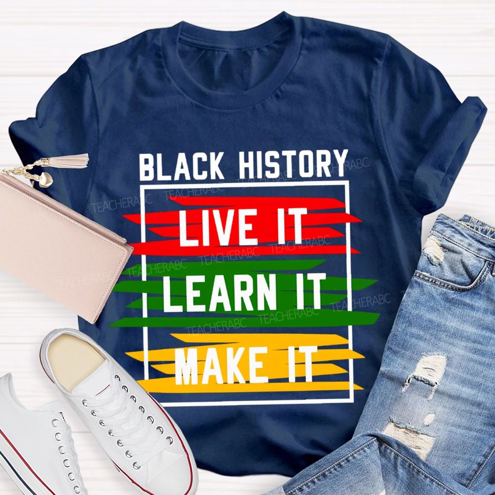 Black History Live It Learn It Make It T-shirt