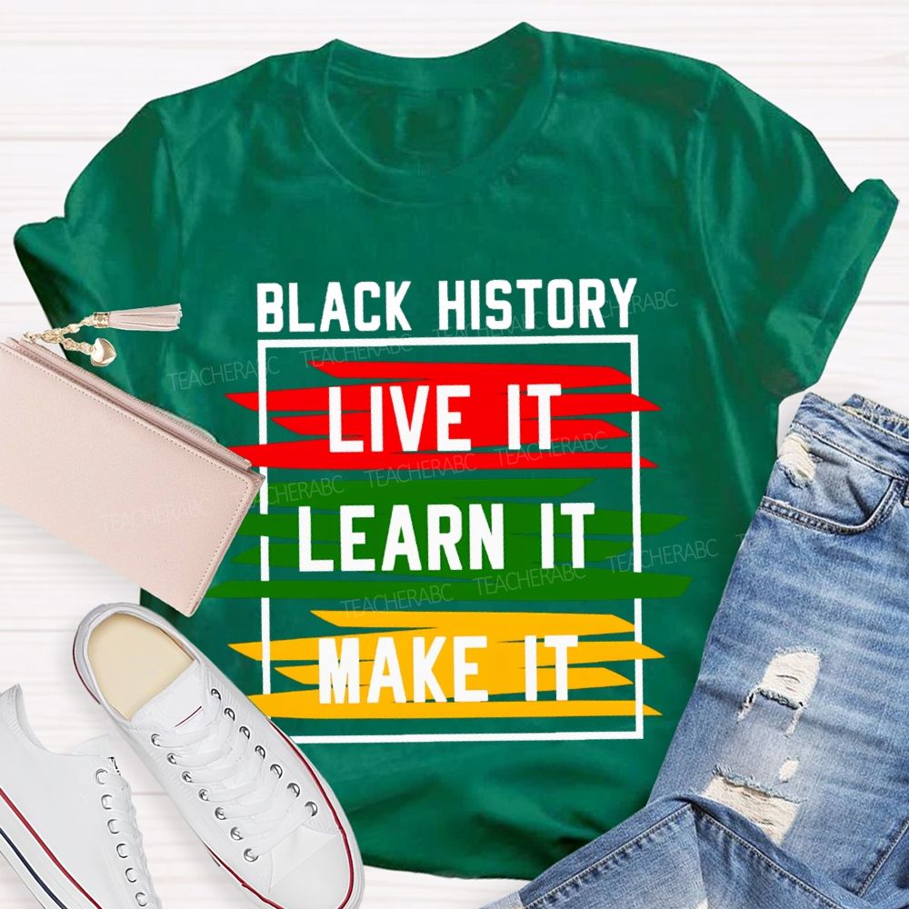 Black History Live It Learn It Make It T-shirt