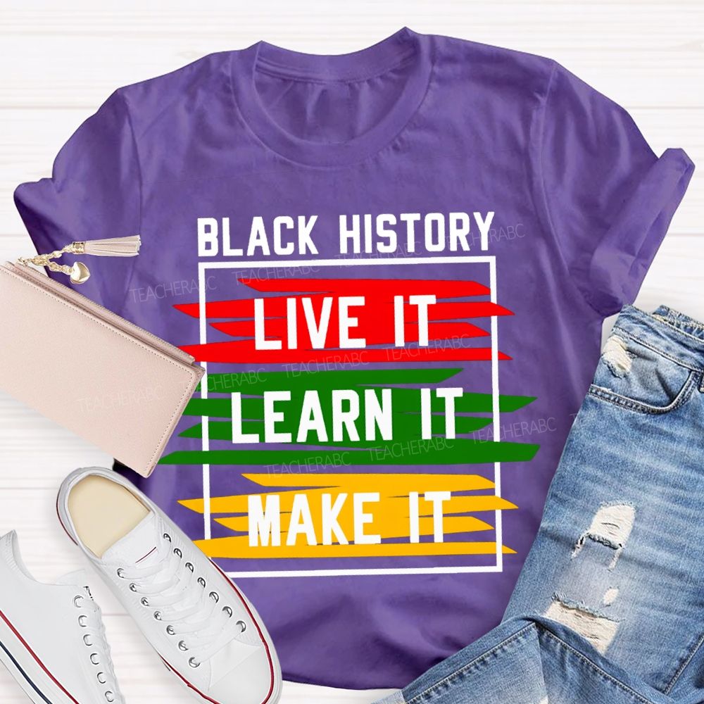 Black History Live It Learn It Make It T-shirt