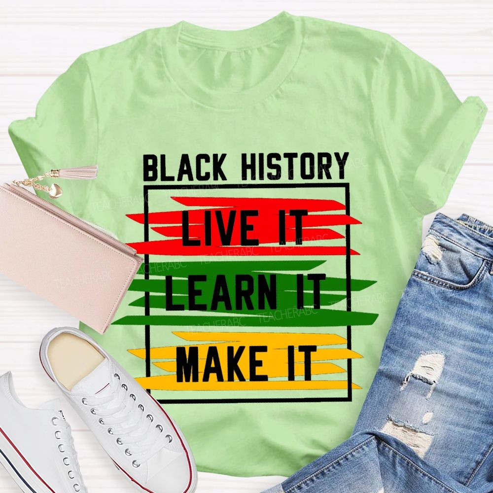 Black History Live It Learn It Make It T-shirt