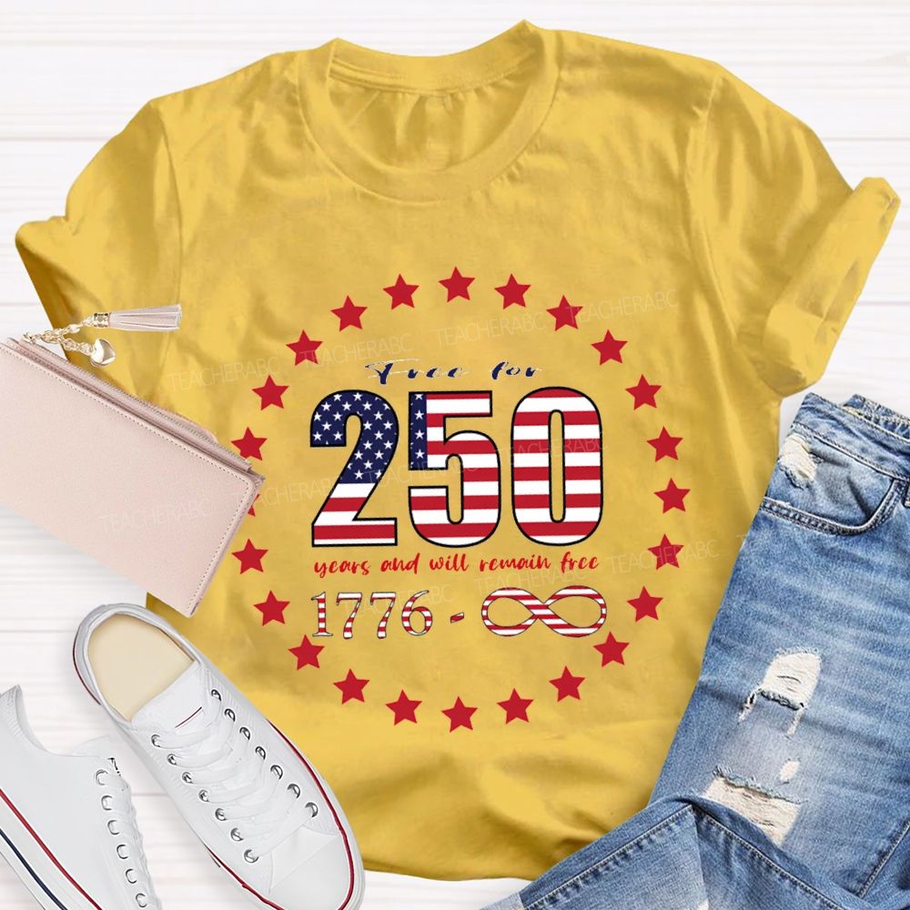 Frce For 250 Years And Will Remain Free T-shirt