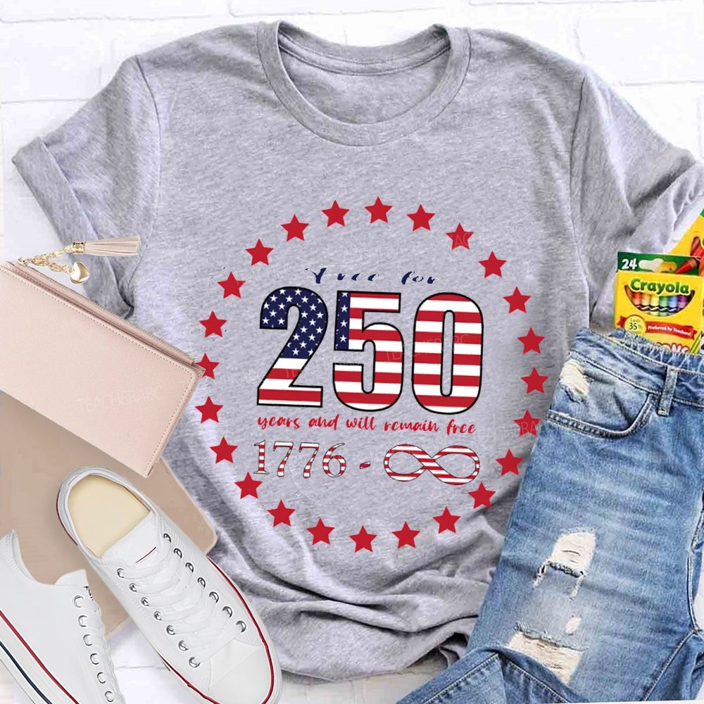 Frce For 250 Years And Will Remain Free T-shirt