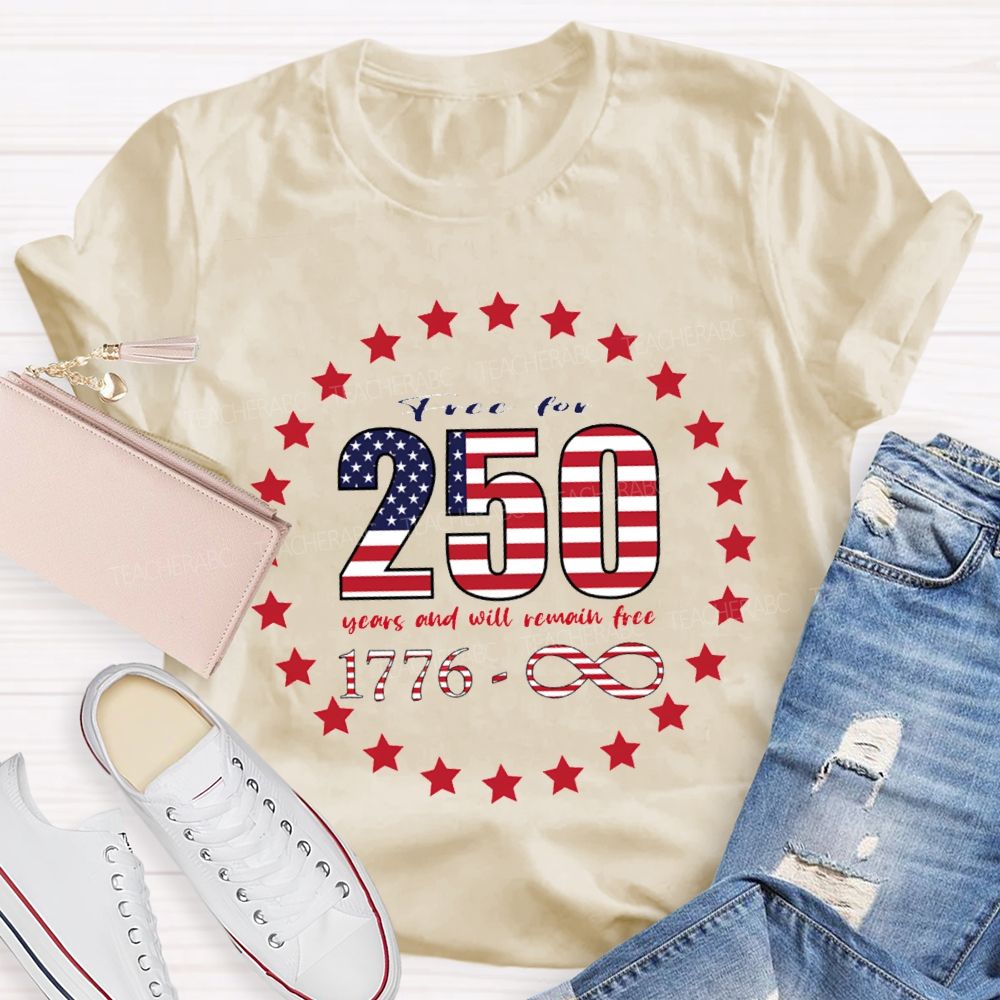 Frce For 250 Years And Will Remain Free T-shirt