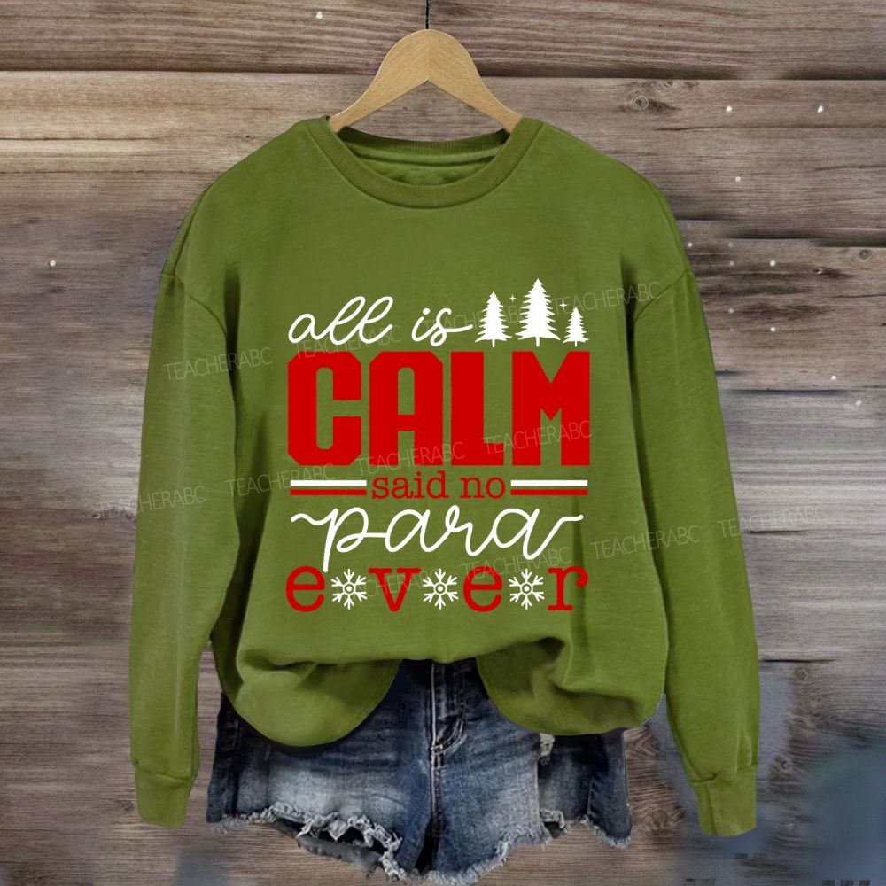 All Is Calm Said No Para Ever Christmas Sweatshirt