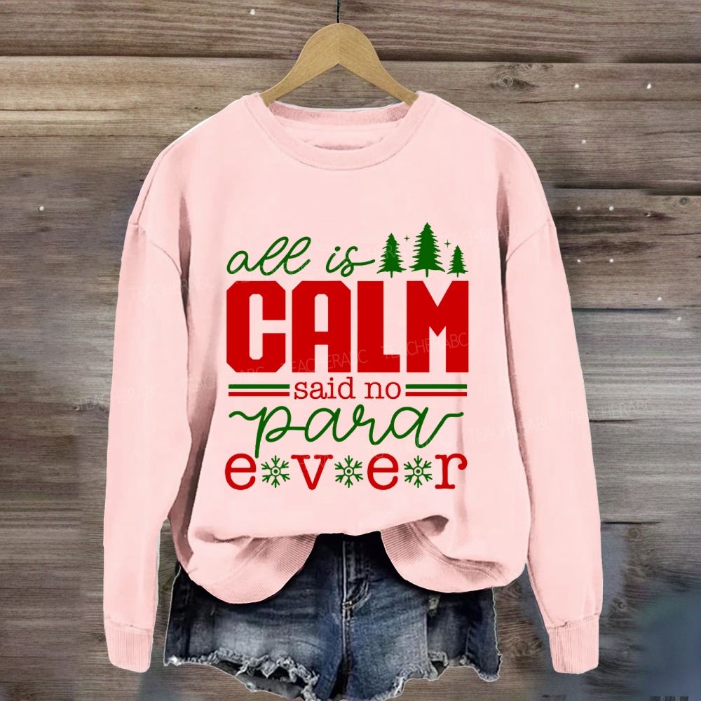 All Is Calm Said No Para Ever Christmas Sweatshirt