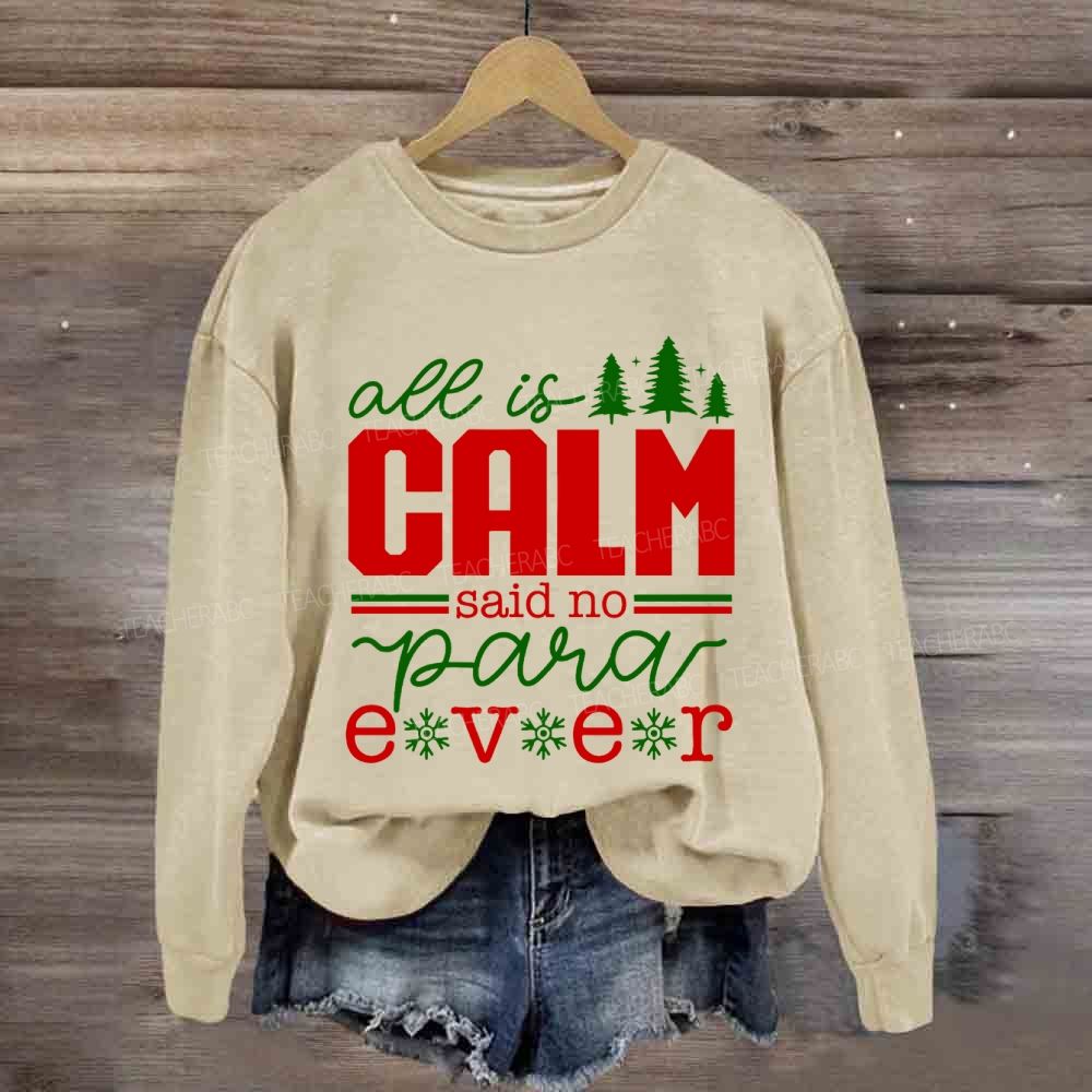 All Is Calm Said No Para Ever Christmas Sweatshirt