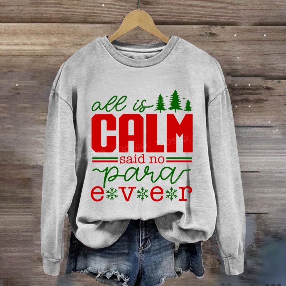 All Is Calm Said No Para Ever Christmas Sweatshirt