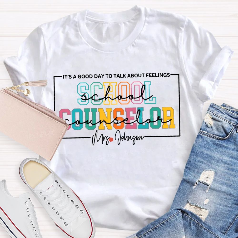 Personalized Name School Counselor It'S A Good Day To Talk About Feelings T-shirt