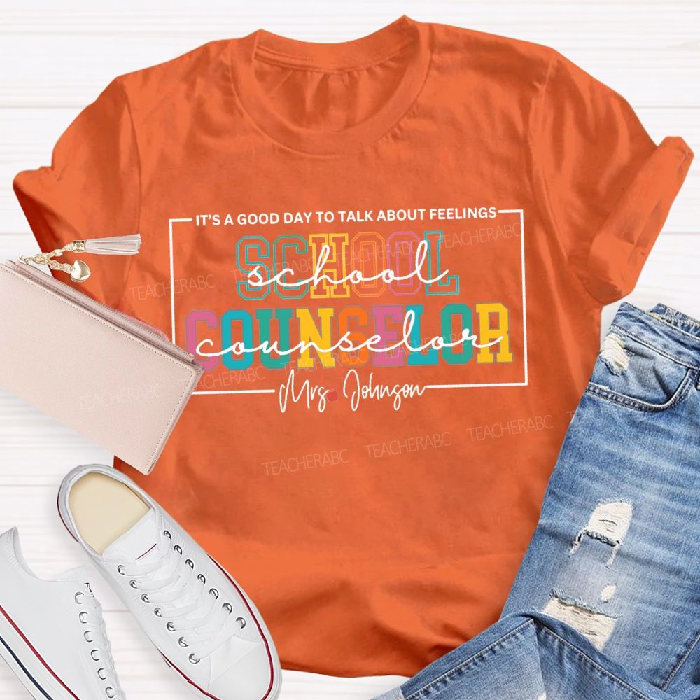 Personalized Name School Counselor It'S A Good Day To Talk About Feelings T-shirt