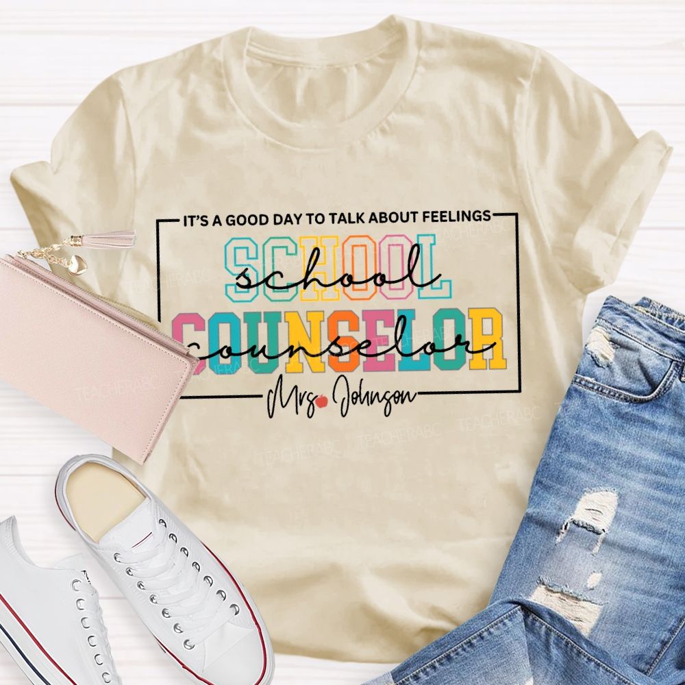 Personalized Name School Counselor It'S A Good Day To Talk About Feelings T-shirt
