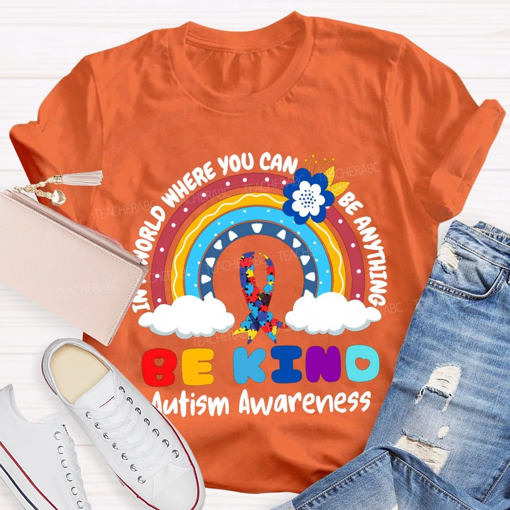 Be Kind In A World Where You Can Be Anything Autism Awareness T-shirt