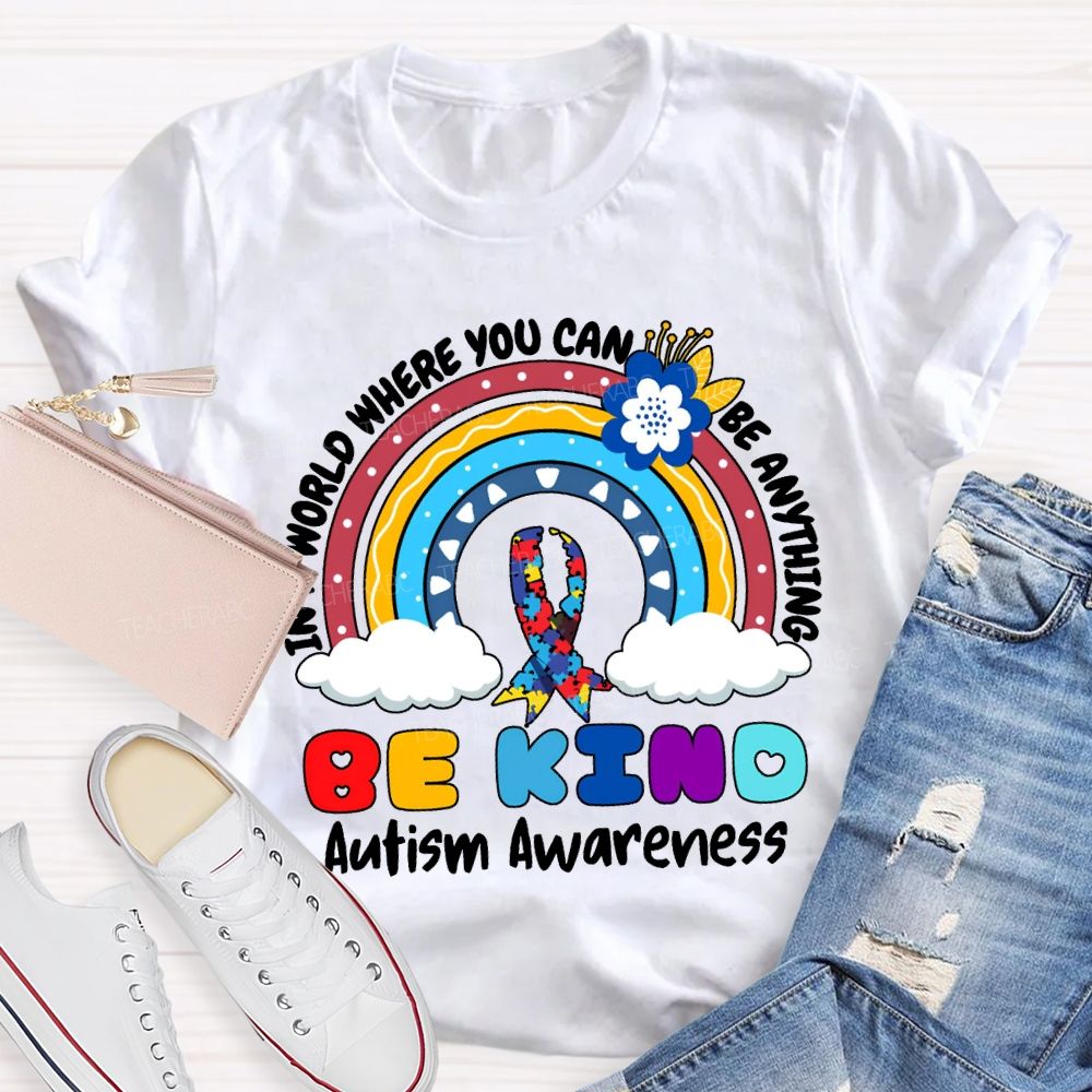 Be Kind In A World Where You Can Be Anything Autism Awareness T-shirt