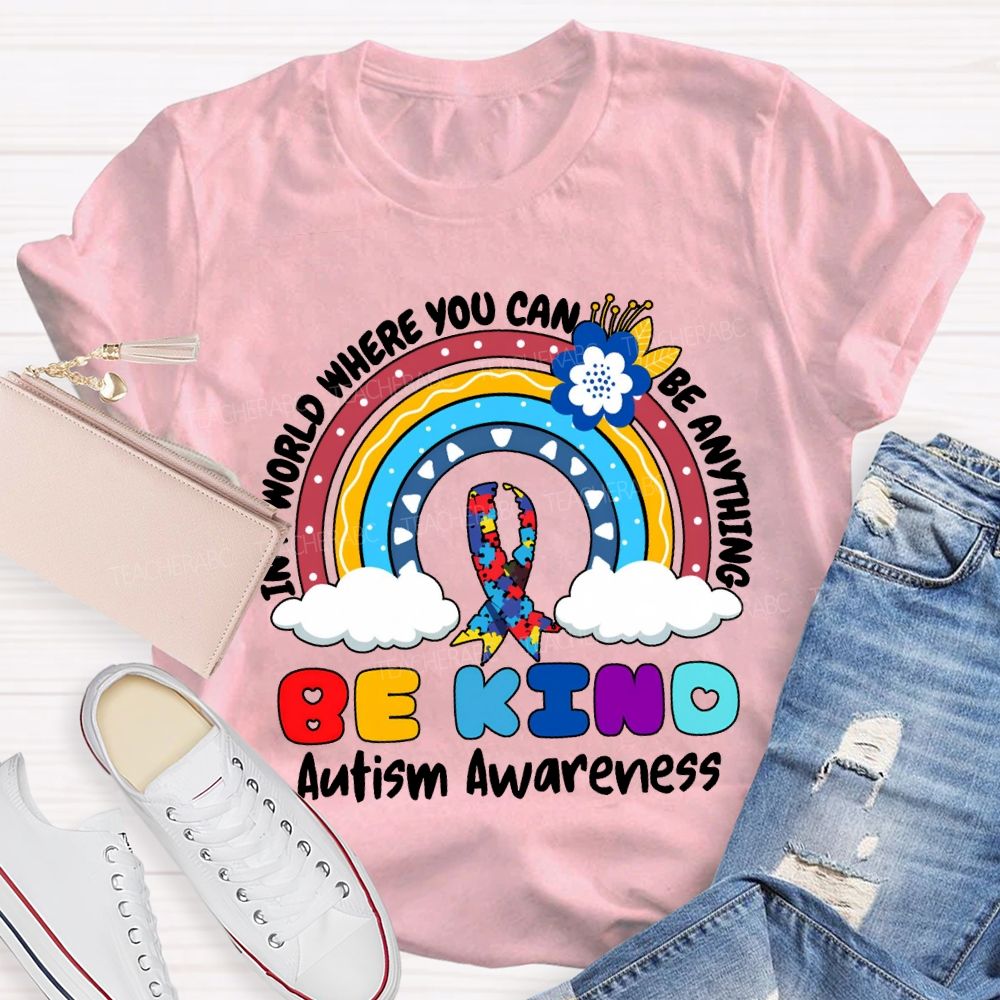Be Kind In A World Where You Can Be Anything Autism Awareness T-shirt