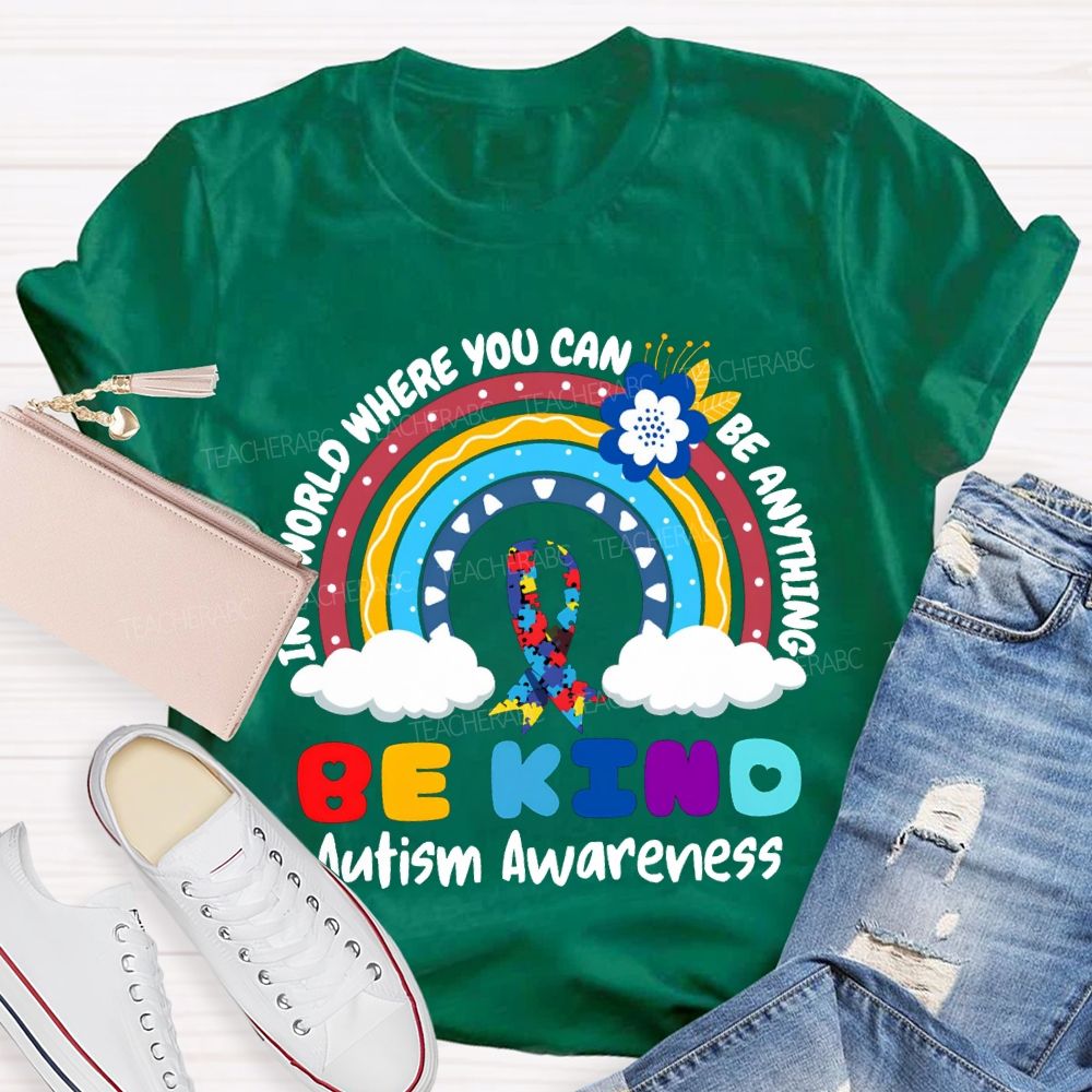 Be Kind In A World Where You Can Be Anything Autism Awareness T-shirt