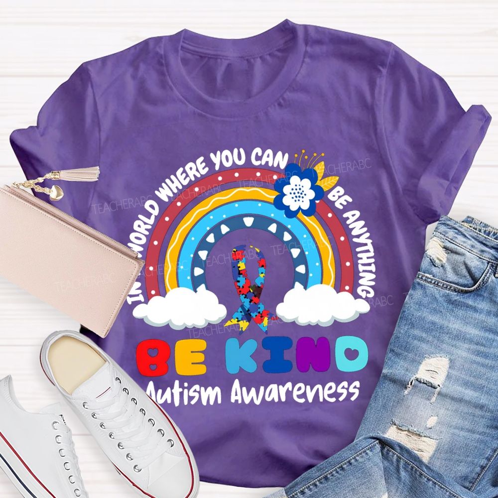 Be Kind In A World Where You Can Be Anything Autism Awareness T-shirt