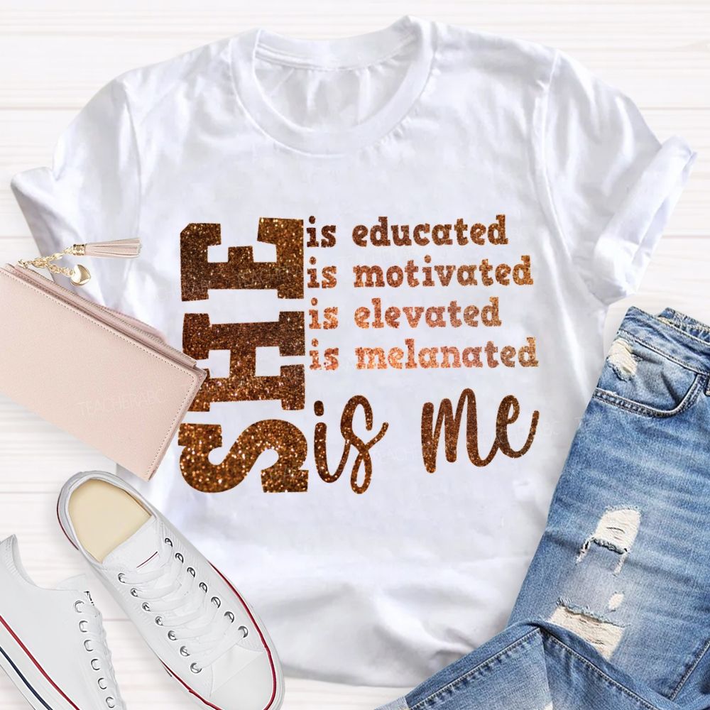 She Is Educated Is Motivated Is Elevated Is Melanated Is Me T-shirt