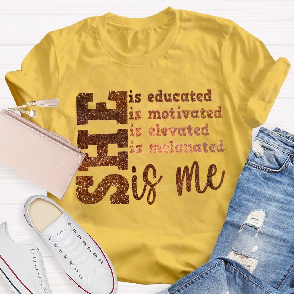She Is Educated Is Motivated Is Elevated Is Melanated Is Me T-shirt