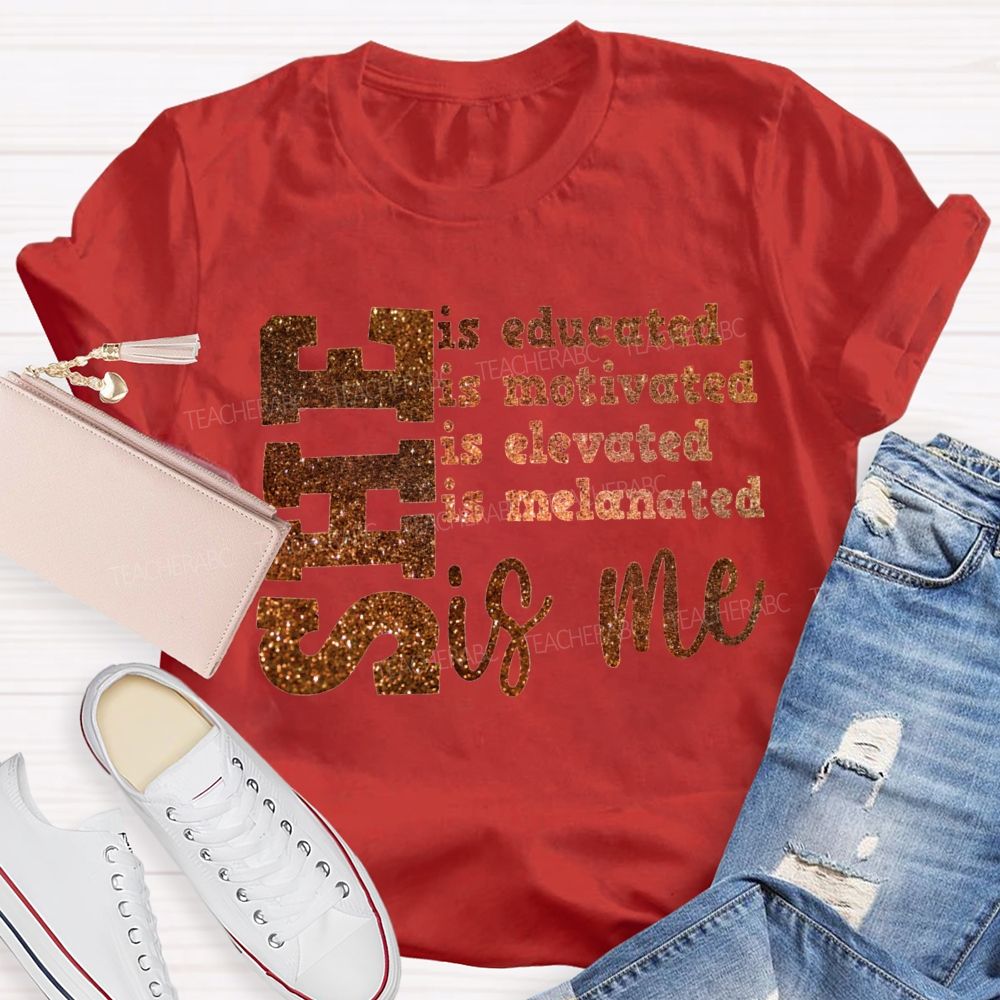 She Is Educated Is Motivated Is Elevated Is Melanated Is Me T-shirt