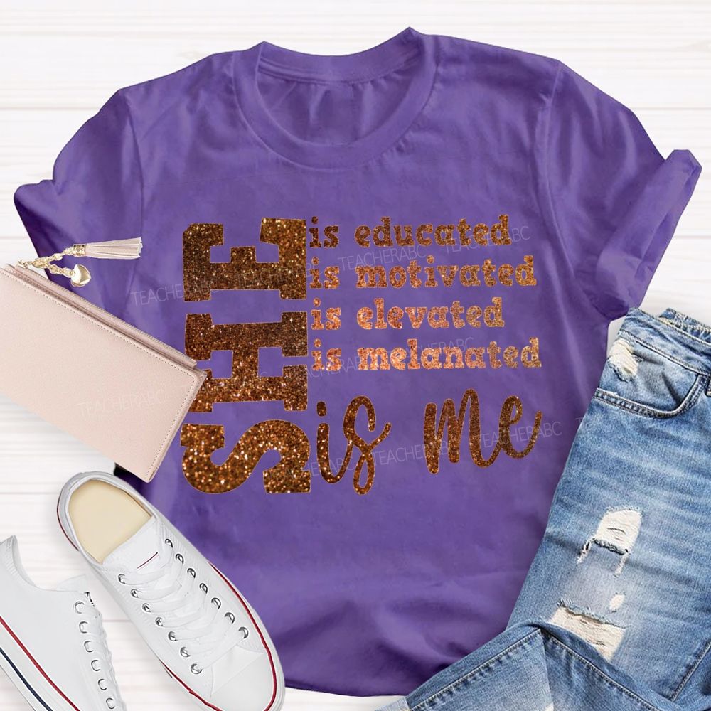 She Is Educated Is Motivated Is Elevated Is Melanated Is Me T-shirt