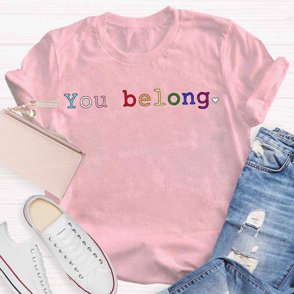 You Belong Colored Fonts Teacher T-shirt