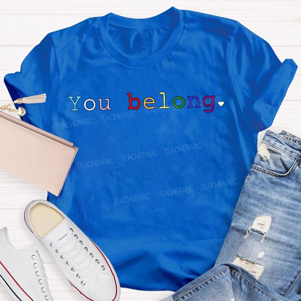 You Belong Colored Fonts Teacher T-shirt