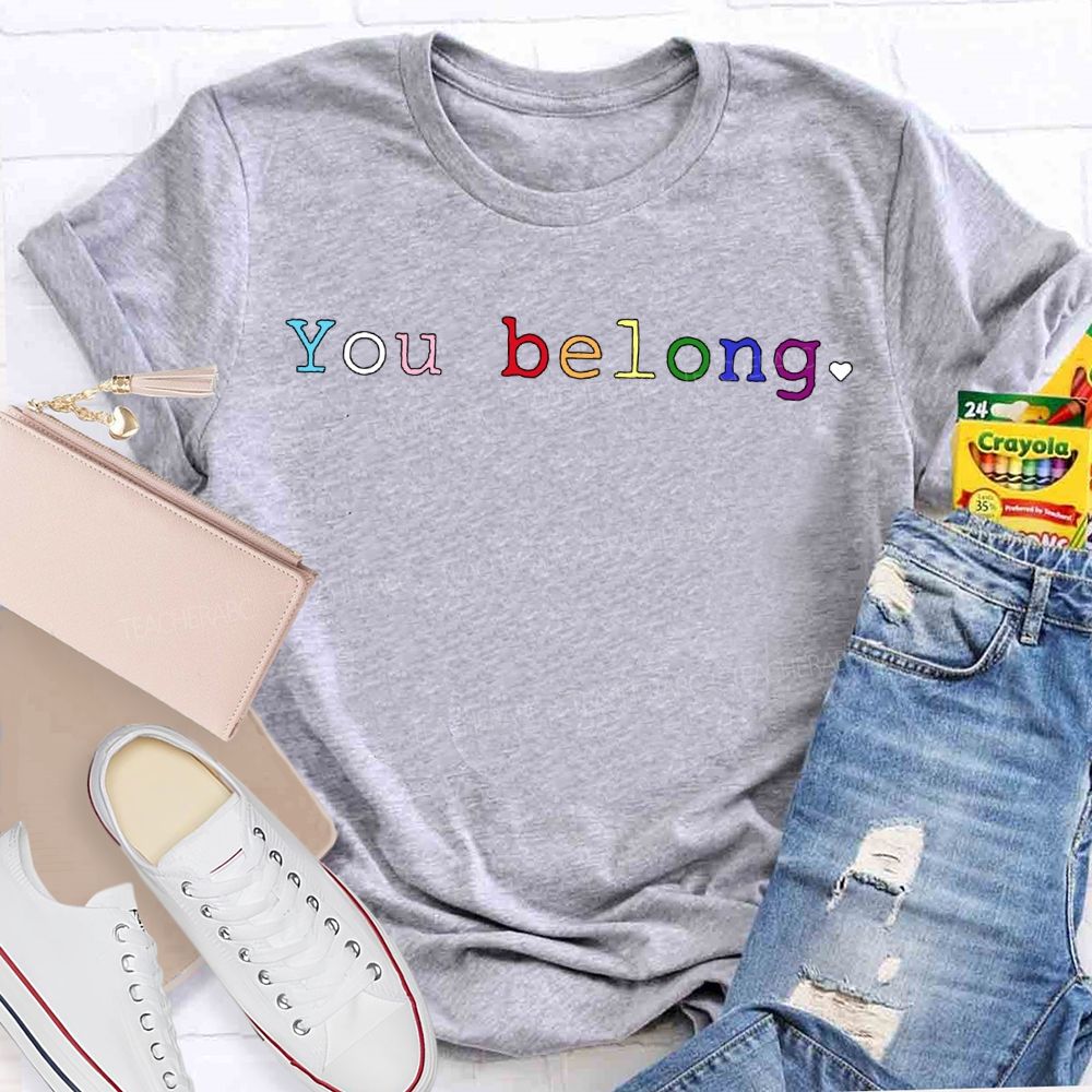 You Belong Colored Fonts Teacher T-shirt