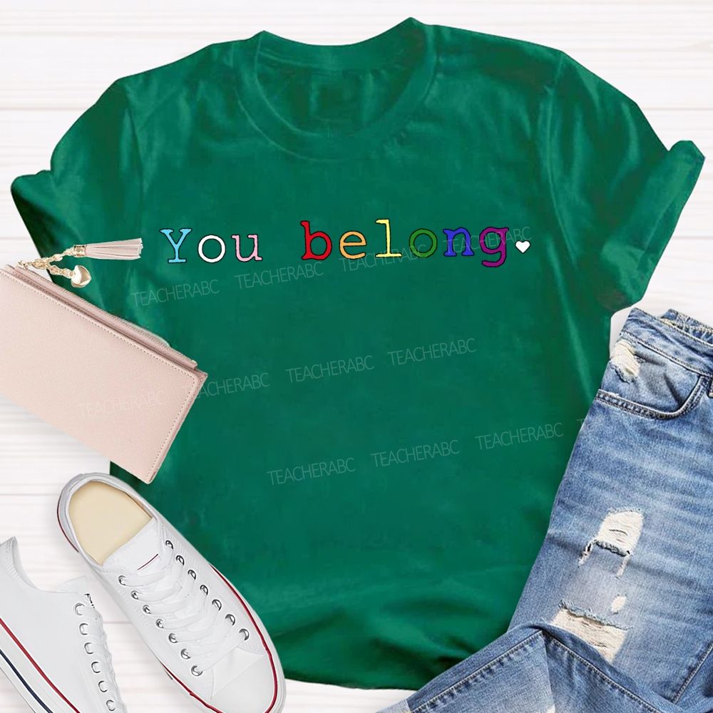 You Belong Colored Fonts Teacher T-shirt