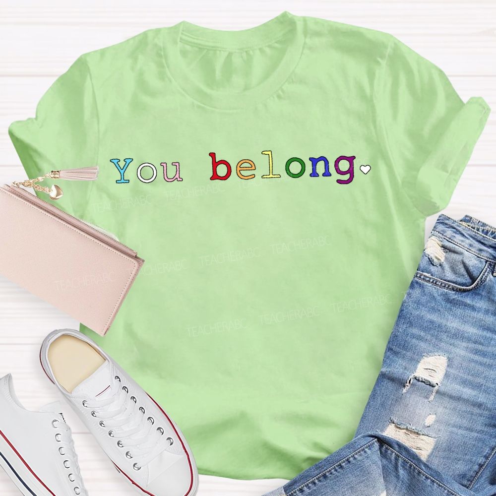 You Belong Colored Fonts Teacher T-shirt