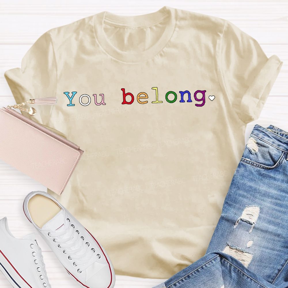 You Belong Colored Fonts Teacher T-shirt