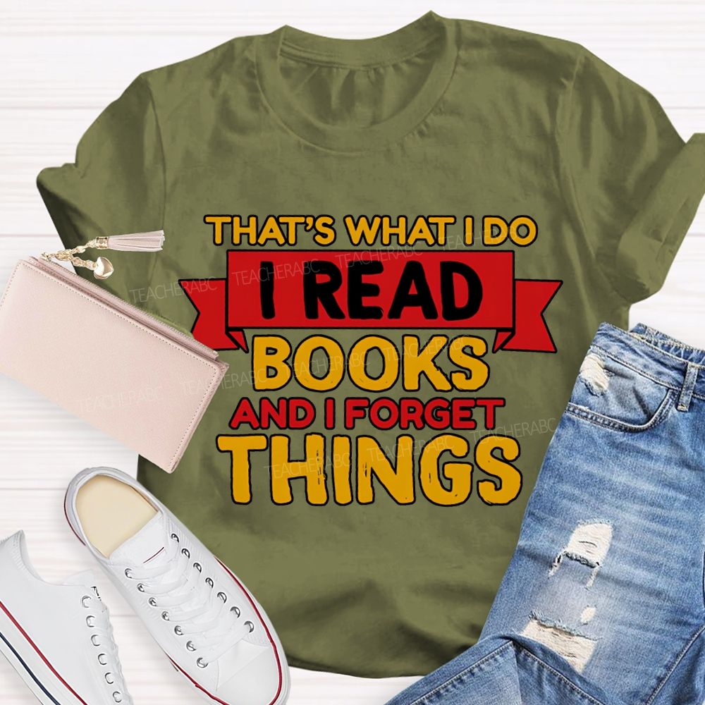 That'S What I Do I Read Books And I Forget Things T-shirt