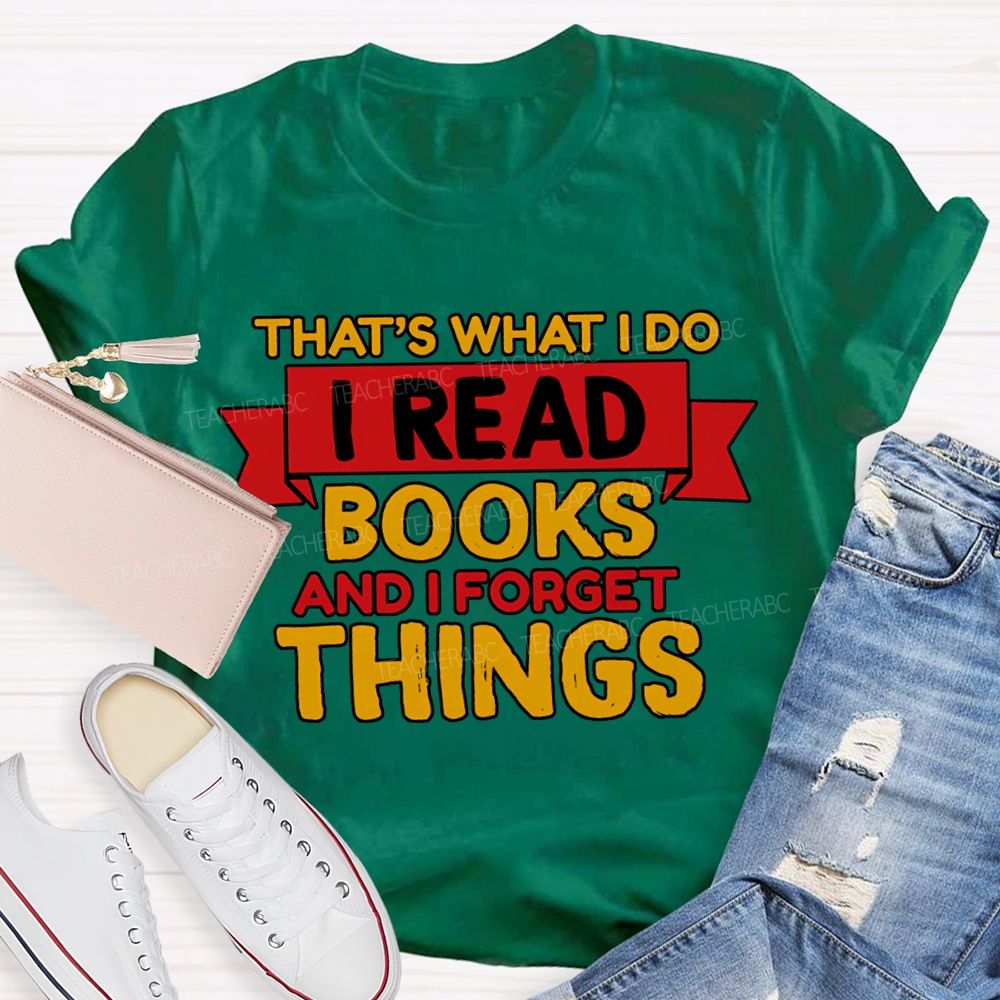 That'S What I Do I Read Books And I Forget Things T-shirt
