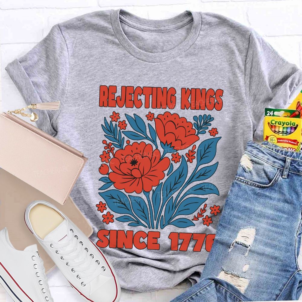 Rejecting Kings Since 1776 T-shirt
