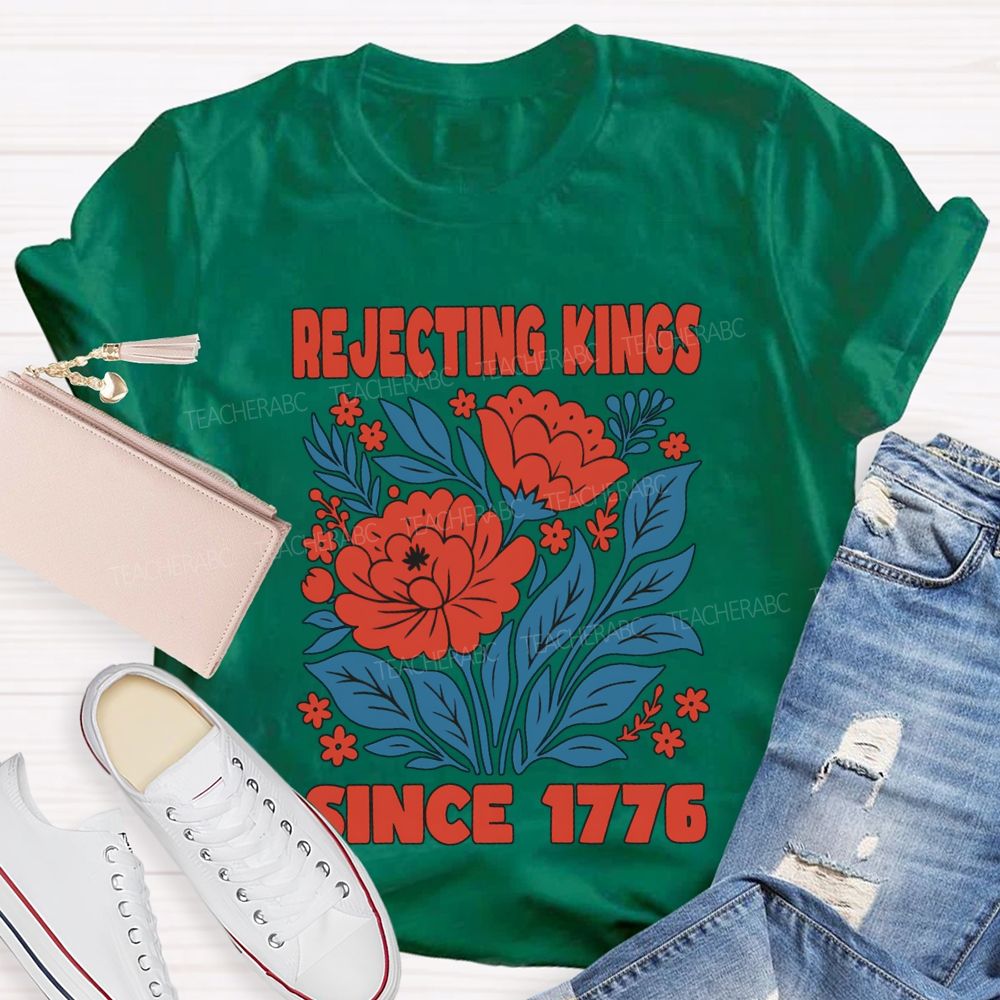 Rejecting Kings Since 1776 T-shirt