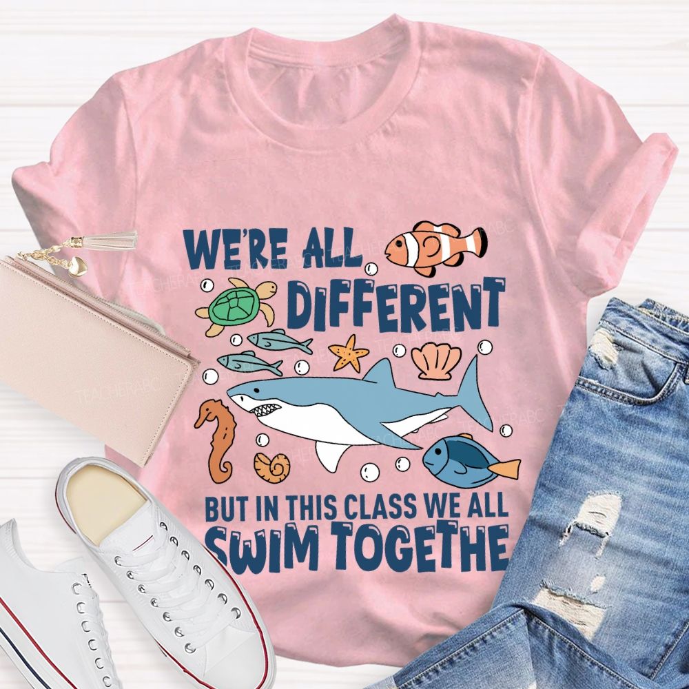 We're Different But In This Class We All Swim Together T-Shirt