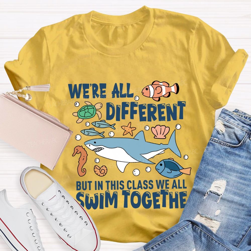We're Different But In This Class We All Swim Together T-Shirt